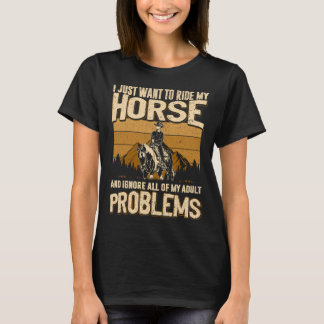 T-shirt Je veux juste monter mon cheval et ignorer tout