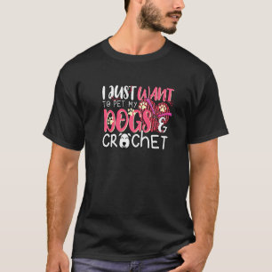 T-shirt Je Veux Juste Pet Mes Chiens Crochet Animaux