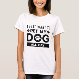 T-shirt Je Veux Juste Pet Mon Chien Toute La Journée