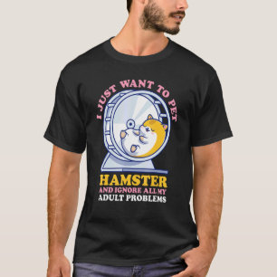 T-shirt Je Veux Juste Pet Mon Hamster Et Ignorer Mes Probl