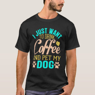T-shirt Je Veux Juste Pet Tous Les Chiens Objectif De Vie