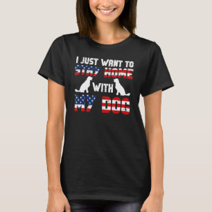 T-shirt Je Veux Juste Rester À La Maison Avec Mon Chien