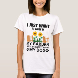 T-shirt Je veux juste travailler dans mon jardin et mon ch