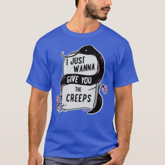 T-shirt Je Veux Juste Vous Donner Les Creeps