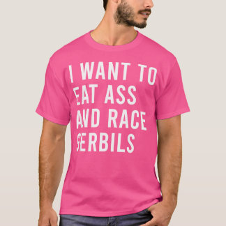 T-shirt Je Veux Manger Et Race Gerbils Drôle Toys Butt Man