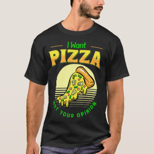 T-shirt Je Veux Pizza Pas Votre Avis Alimentation Pizza Sl