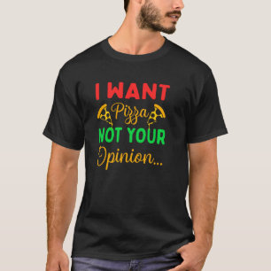 T-shirt Je Veux Pizza Pas Votre Avis Citation 1