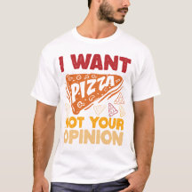 Je Veux Pizza Pas Votre Opinion Citation De Nourri