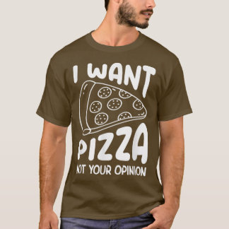 T-shirt Je Veux Pizza Pas Votre Opinion Pizza Lover Manger