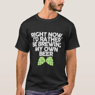 T-shirt Je Veux Plutôt Brasser Ma Propre Bière Drôle Brass