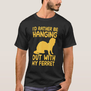 T-shirt Je Veux Plutôt Me Raccrocher Avec Mon Ferret
