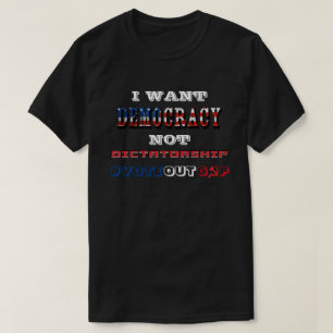 T-SHIRT JE VEUX QUE LA DÉMOCRATIE NE SOIT PAS LA DICTATURE