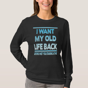 T-shirt Je Veux Que Ma Vieille Vie Revienne