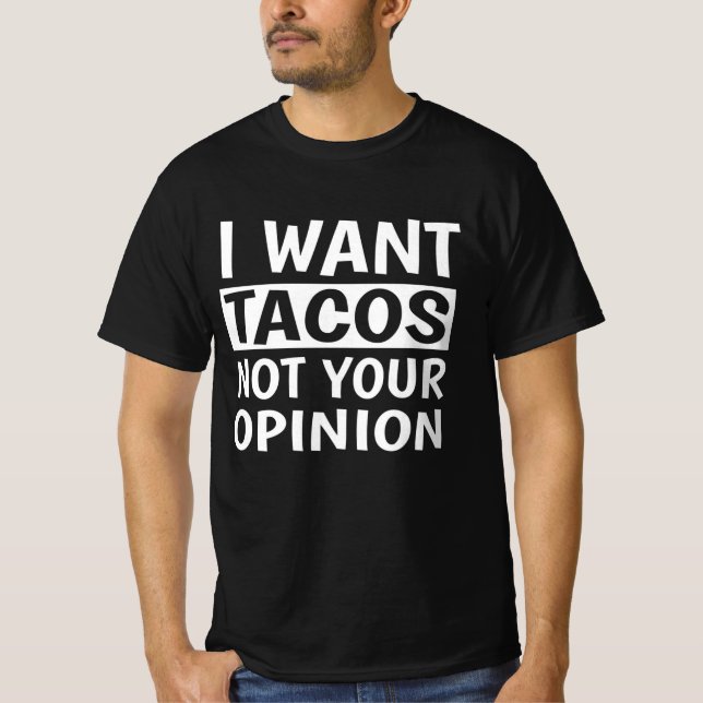 T-shirt Je Veux Que Tacos Ne Soit Pas Votre Opinion, (Devant)
