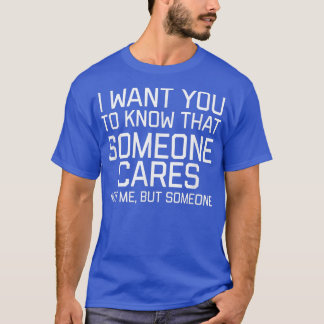 T-shirt Je veux que vous sachiez que quelqu'un se soucie d