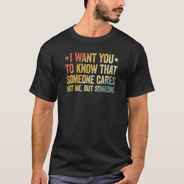 T-shirt Je Veux Que Vous Sachiez Que Quelqu'Un S'Occupe 2 (Devant)