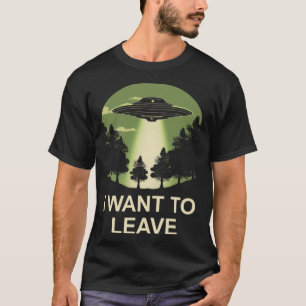 T-shirt Je veux quitter l'enlèvement d'aliens ovni