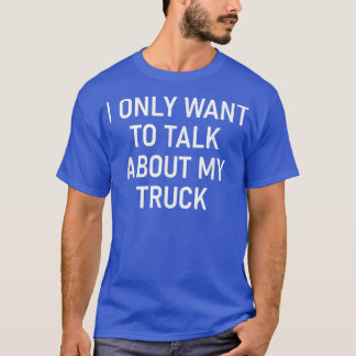 T-shirt Je Veux Seulement Parler De Mon Camion, Drôle, Pla