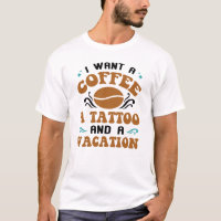 Je Veux Un Café Un Tatouage Et Un Vacances Drôle C