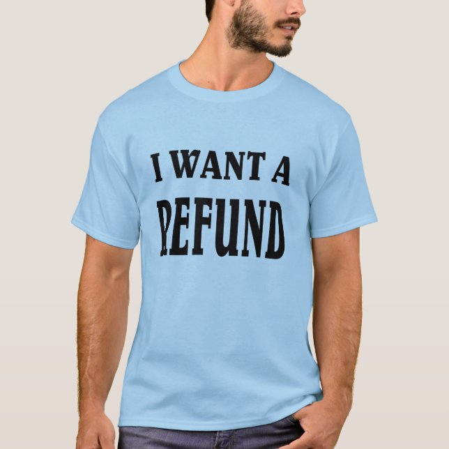 T-shirt Je veux un remboursement (Devant)