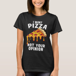 T-shirt Je veux une pizza, pas votre avis