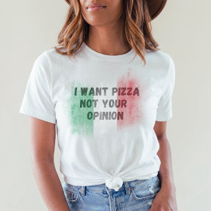 T-shirt Je veux une pizza, pas votre avis drôle italien It