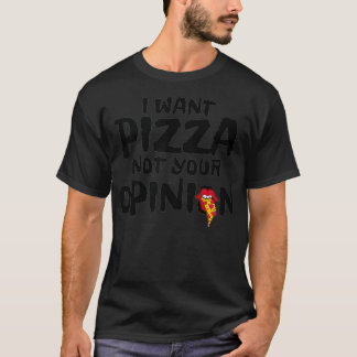 T-shirt Je veux une pizza, pas votre avis Sarcastic Foodie