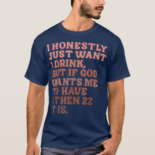 T-shirt Je Veux Vraiment Juste 1 Boisson