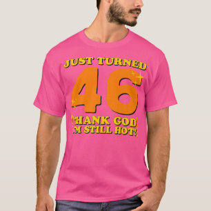 T-shirt Je viens d'avoir 46 ans Merci Dieu, je suis encore