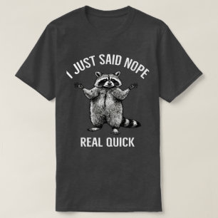 T-shirt Je Viens De Dire Nope Real Quick Raccoon   Drôle O