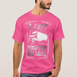 T-shirt Je Viens De Laisser Mon Chargement Funny Trucker C