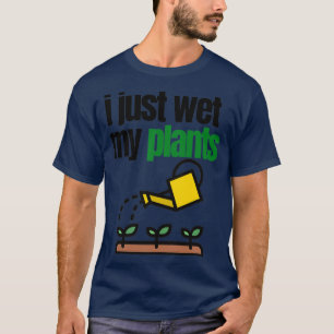 T-shirt je viens de mouiller mon plante Essentiel