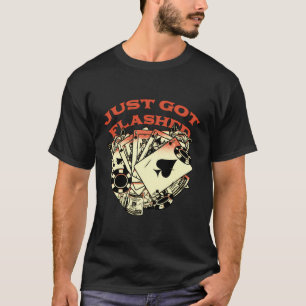 T-shirt Je viens de recevoir Flashed Gambler Poker jeu car