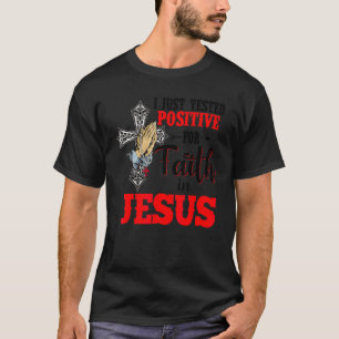 T-shirt Je Viens De Tester Positif Pour La Foi En Jésus Jo