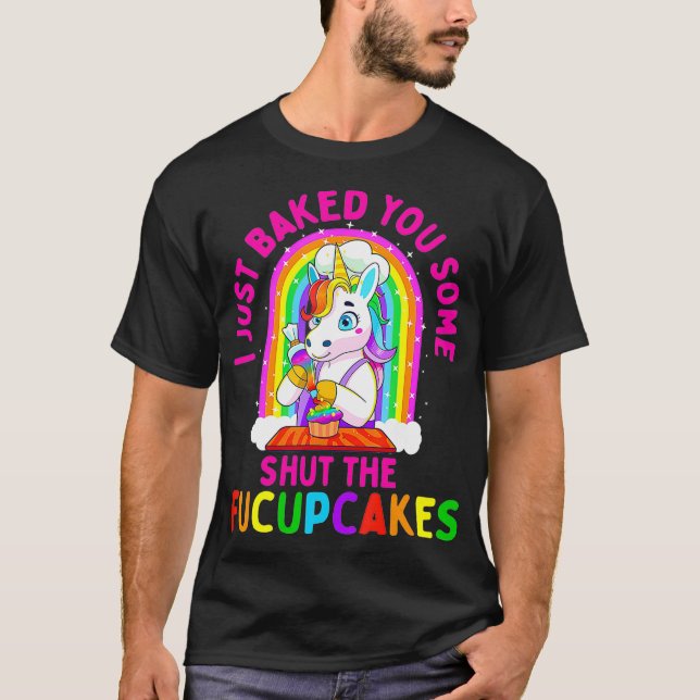 T-shirt Je viens de vous cuire un peu Fermer Fucupcakes dr (Devant)