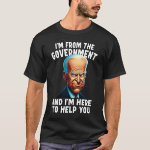 T-shirt Je viens du gouvernement et je suis ici pour vous 