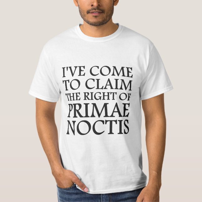 T-shirt Je viens revendiquer le droit de Primae Noctis (Devant)