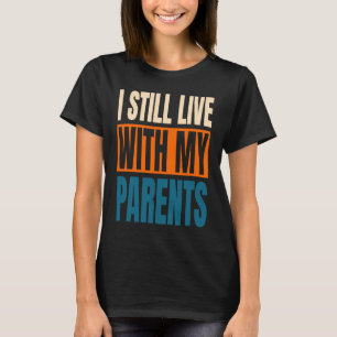 T-shirt Je Vis Toujours Avec Mes Parents Sarcastique 1