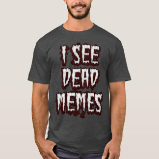 T-shirt Je vois des mèmes morts