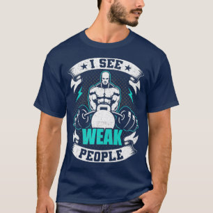 T-shirt Je Vois Des Personnes Faibles Bodybuilding Poids