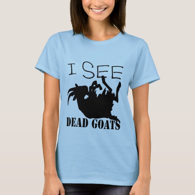 T-shirt Je vois les chèvres mortes (Devant)