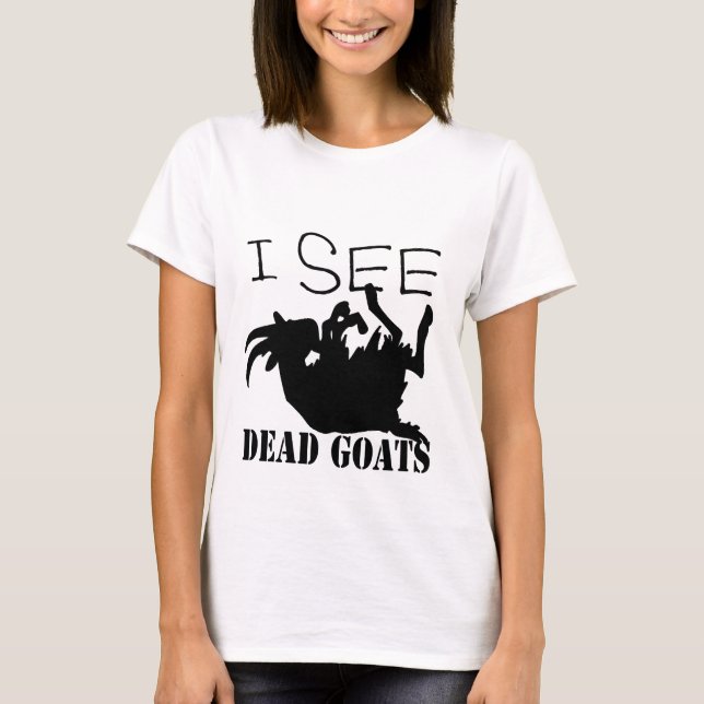 T-shirt Je vois les chèvres mortes (Devant)