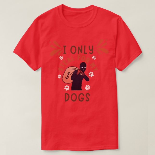 T-shirt Je Vole Seulement Pour Mes Chiens (Design devant)