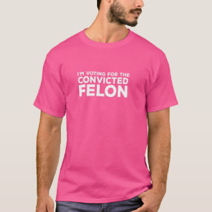 T-shirt Je vote pour le Condamné Felon Funny Politica