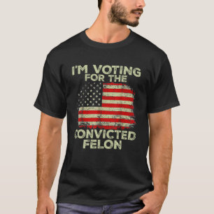 T-shirt Je vote pour le condamné Felon Funny Pro Trump