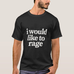 T-shirt Je voudrais être en colère