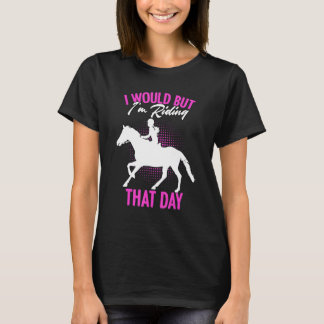 T-shirt Je voudrais mais je monte ce jour-là   Cavalier De