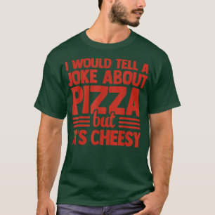 T-shirt Je Voudrais Parler D'Une Blague Sur La Pizza Mais