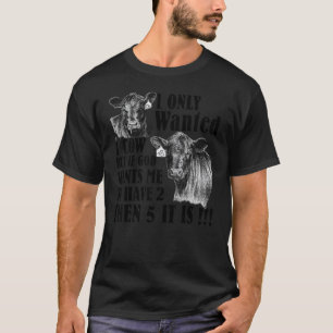 T-shirt Je voulais seulement 1 vache mais si Dieu veut que
