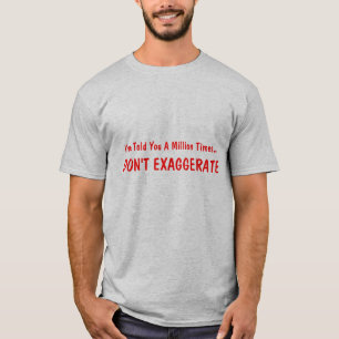 T-shirt Je vous ai dits que million de fois…, N'EXAGÈRE
